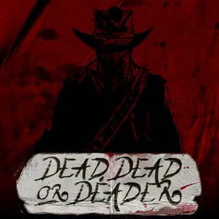 Dead, Dead Or Deader